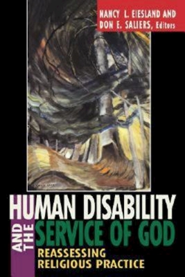 Human Disability and the Service of God - Eiesland, Nancy L (Editor), and Saliers, Don E (Editor)