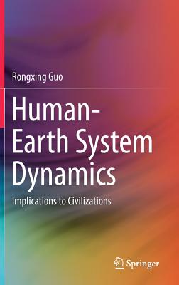 Human-Earth System Dynamics: Implications to Civilizations - Guo, Rongxing