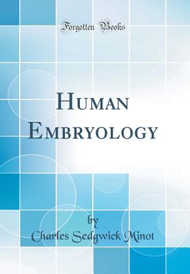 Human Embryology (Classic Reprint) - Minot, Charles Sedgwick