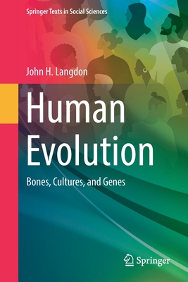 Human Evolution: Bones, Cultures, and Genes - Langdon, John H.