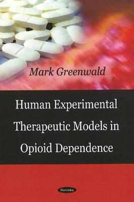 Human Experimental Therapeutic Models in Opioid Dependence - Greenwald, Mark