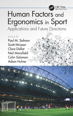 Human Factors and Ergonomics in Sport: Applications and Future Directions - Salmon, Paul M (Editor), and McLean, Scott (Editor), and Dallat, Clare (Editor)