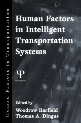 Human Factors in Intelligent Transportation Systems - Barfield, Woodrow (Editor), and Dingus, Thomas A (Editor)