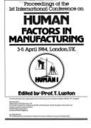 Human Factors in Manufacturing: Proceedings of the International Conference, 1st, London, U. K., April 3-5, 1984 - Lupton, Tom (Editor), and International Conference