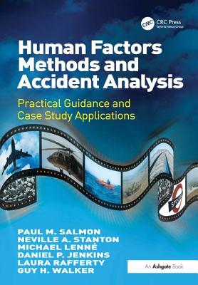 Human Factors Methods and Accident Analysis: Practical Guidance and Case Study Applications - Salmon, Paul M., and Stanton, Neville A., and Lenn, Michael