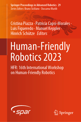 Human-Friendly Robotics 2023: HFR: 16th International Workshop on Human-Friendly Robotics - Piazza, Cristina (Editor), and Capsi-Morales, Patricia (Editor), and Figueredo, Luis (Editor)