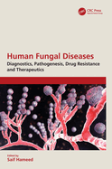 Human Fungal Diseases: Diagnostics, Pathogenesis, Drug Resistance and Therapeutics