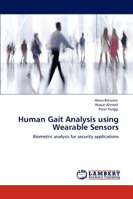 Human Gait Analysis using Wearable Sensors - Balisane, Hewa, and Ahmed, Waqar, and Twigg, Peter