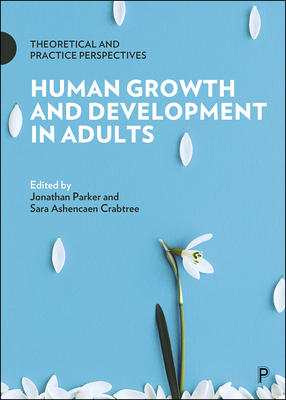 Human Growth and Development in Adults: Theoretical and Practice Perspectives - Christie, Julie (Contributions by), and Fathi, Mastoureh (Contributions by), and Lim, Hyun-Joo (Contributions by)