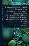 Human Histology in its Relations to Descriptive Anatomy, Physiology, and Pathology. With Four Hundred and Thirty-four Illustrations on Wood