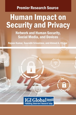 Human Impact on Security and Privacy: Network and Human Security, Social Media, and Devices - Kumar, Rajeev (Editor), and Srivastava, Saurabh (Editor), and Elngar, Ahmed A (Editor)