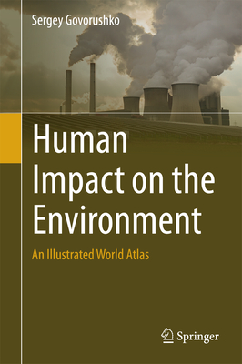 Human Impact on the Environment: An Illustrated World Atlas - Govorushko, Sergey