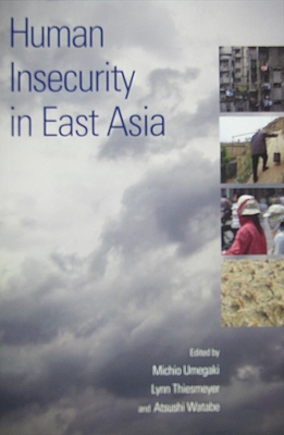 Human Insecurity in East Asia - Umegaki, Michio (Editor), and Thiesmeyer, Lynn, Dr. (Editor), and Watabe, Atsushi (Editor)