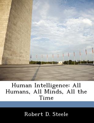 Human Intelligence: All Humans, All Minds, All the Time - Steele, Robert D