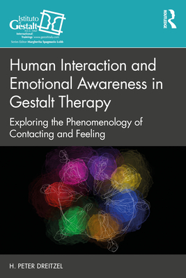 Human Interaction and Emotional Awareness in Gestalt Therapy: Exploring the Phenomenology of Contacting and Feeling - Dreitzel, H Peter