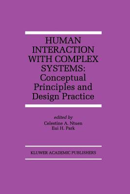 Human Interaction with Complex Systems: Conceptual Principles and Design Practice - Ntuen, Celestine A (Editor), and Park, Eui H (Editor)