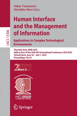 Human Interface and the Management of Information: Applications in Complex Technological Environments: Thematic Area, HIMI 2022, Held as Part of the 24th HCI International Conference, HCII 2022, Virtual Event, June 26 - July 1, 2022, Proceedings, Part II - Yamamoto, Sakae (Editor), and Mori, Hirohiko (Editor)