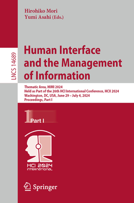 Human Interface and the Management of Information: Thematic Area, HIMI 2024, Held as Part of the 26th HCI International Conference, HCII 2024, Washington, DC, USA, June 29-July 4, 2024, Proceedings, Part I - Mori, Hirohiko (Editor), and Asahi, Yumi (Editor)