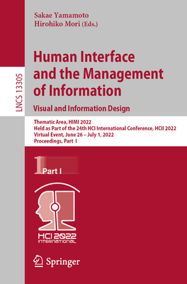 Human Interface and the Management of Information: Visual and Information Design: Thematic Area, HIMI 2022, Held as Part of the 24th HCI International Conference, HCII 2022, Virtual Event, June 26 - July 1, 2022, Proceedings, Part I - Yamamoto, Sakae (Editor), and Mori, Hirohiko (Editor)