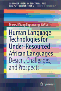 Human Language Technologies for Under-Resourced African Languages: Design, Challenges, and Prospects