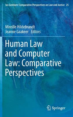 Human Law and Computer Law: Comparative Perspectives - Hildebrandt, Mireille (Editor), and Gaakeer, Jeanne (Editor)