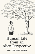 Human Life from an Alien Perspective: Reflections of a Martian Anthropologist