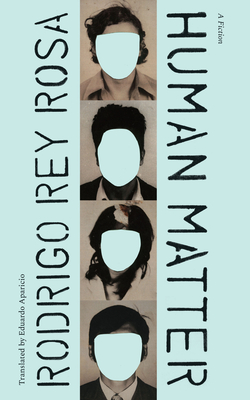 Human Matter: A Fiction - Rey Rosa, Rodrigo, and Aparicio, Eduardo (Translated by)