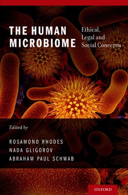 Human Microbiome: Ethical, Legal and Social Concerns - Rhodes, Rosamond (Editor), and Gligorov, Nada (Editor), and Schwab, Abraham Paul (Editor)