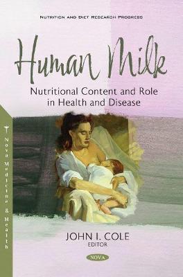 Human Milk: Nutritional Content and Role in Health and Disease - Cole, John I. (Editor)