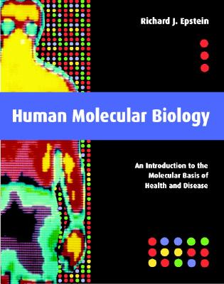 Human Molecular Biology: An Introduction to the Molecular Basis of Health and Disease - Epstein, Richard J