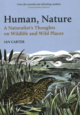 Human, Nature: A Naturalist's Thoughts on Wildlife and Wild Places - Carter, Ian