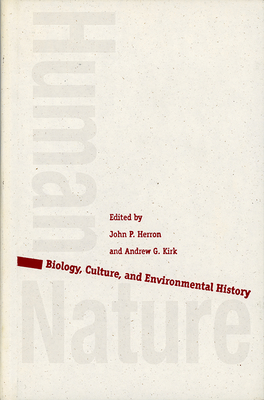 Human/Nature: Biology, Culture, and Environmental History - Herron, John P (Editor), and Kirk, Andy (Editor)