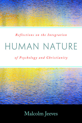 Human Nature: Reflections on the Integration of Psychology and Christianity - Jeeves, Malcolm