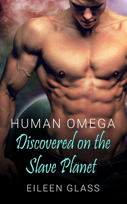 Human Omega: Discovered on the Slave Planet - Glass, Eileen