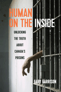 Human on the Inside: Unlocking the Truth about Canada's Prisons