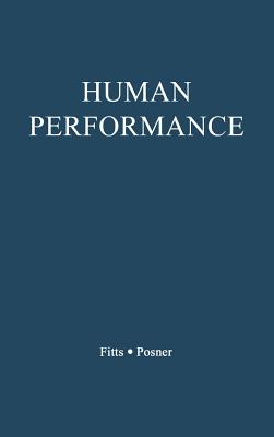 Human Performance - Fitts, Paul Morris, and Posner, Michael I, Ph.D., and Unknown