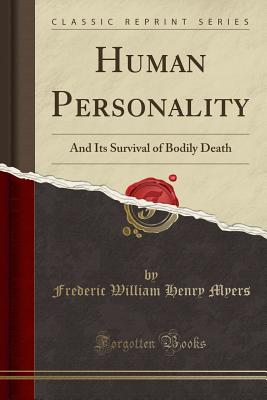 Human Personality and Its Survival of Bodily Death (Classic Reprint) - Myers, Frederic William Henry