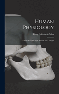 Human Physiology: A Text-Book for High Schools and Colleges