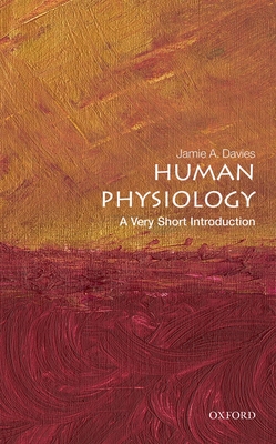 Human Physiology: A Very Short Introduction - Davies, Jamie A.