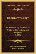 Human Physiology: An Elementary Textbook of Anatomy, Physiology, and Hygiene (1909)