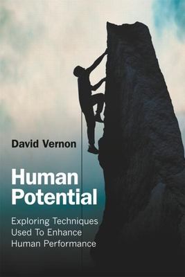 Human Potential: Exploring Techniques Used to Enhance Human Performance - Vernon, David