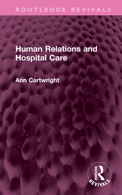 Human Relations and Hospital Care - Cartwright, Ann