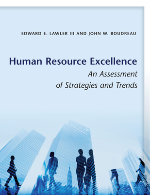 Human Resource Excellence: An Assessment of Strategies and Trends - Lawler, Edward E, III, and Boudreau, John W, Professor