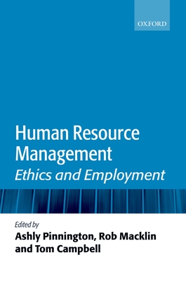 Human Resource Management: Ethics and Employment - Pinnington, Ashly (Editor), and Macklin, Rob (Editor), and Campbell, Tom (Editor)