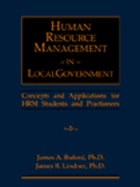 Human Resource Management in Local Government: Concepts and Applications for Hrm Students and Practitioners