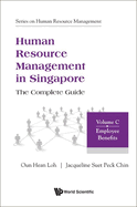 Human Resource Management in Singapore - The Complete Guide, Volume C: Employee Benefits