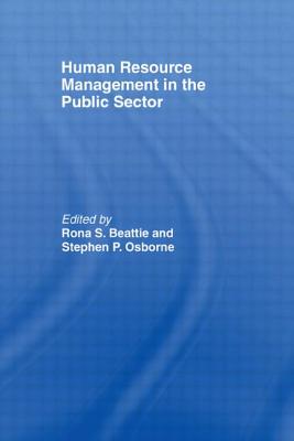 Human Resource Management in the Public Sector - Beattie, Rona S (Editor), and Osborne, Stephen P (Editor)