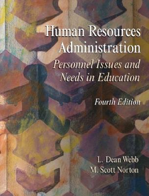 Human Resources Administration: Personnel Issues and Needs in Education - Webb, L Dean, and Norton, Mick, and Norton, Robert M