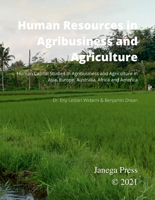 Human Resources in Agribusiness and Agriculture: Human Capital Studies in Agribusiness and Agriculture in Asia, Europe, Australia, Africa and America - Widarni, Eny Lestari, and Drean, Benjamin