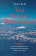 Human Revolution- Volume 6: Of the Remarkable Story of the Founding and the Phenomenal Growth of Soka Gakkai - Ikeda, Daisaku, and Toynbee, Arnold J (Foreword by)